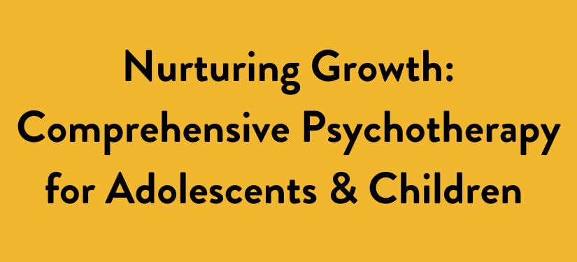 Nurturing Growth: Comprehensive Psychotherapy for Adolescents & Children